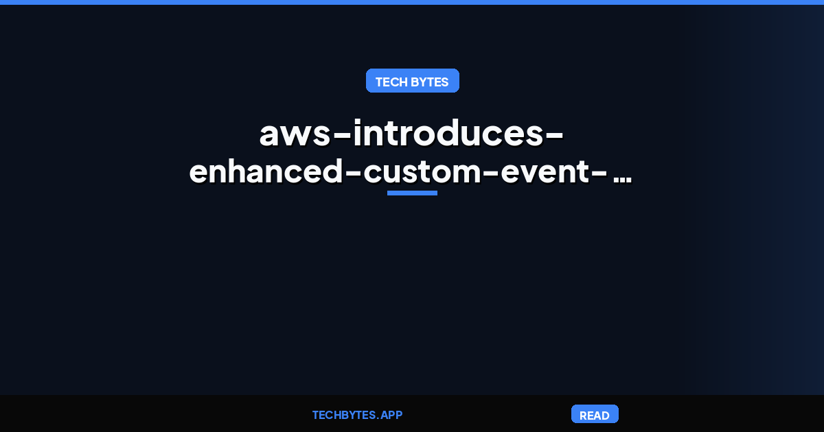 AWS Introduces Enhanced Custom Event Buses for EventBridge