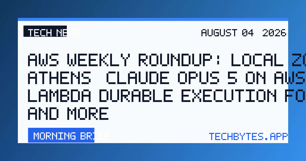 AWS Weekly Roundup: Local Zone in Athens, Claude Opus 5 on AWS, Lambda durable execution for .NET, and more…