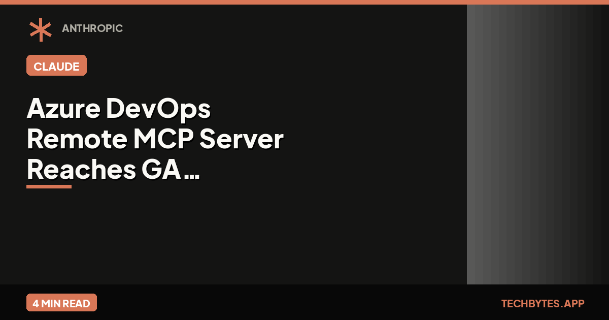 Azure DevOps Remote MCP Server Reaches GA, Without Support for Claude, ChatGPT, or Cursor