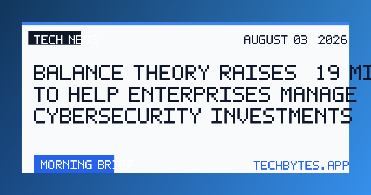 Balance Theory Raises $19 Million to Help Enterprises Manage Cybersecurity Investments