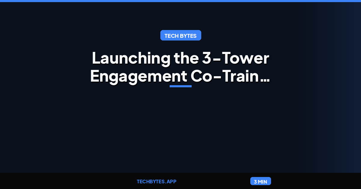 Beyond Two Towers: Launching the 3-Tower Engagement Co-Train Model (Part 2)