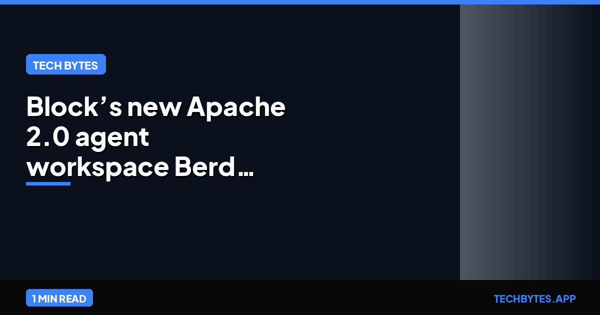 Block’s new Apache 2.0 agent workspace Berd works across models and harnesses, stores conversation history…