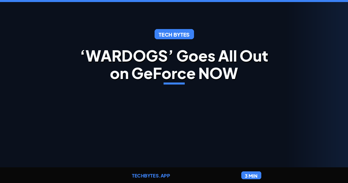 Boots on the Ground: ‘WARDOGS’ Goes All Out on GeForce NOW at Early-Access