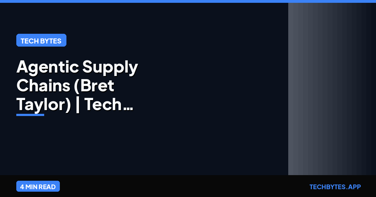 Agentic Supply Chains (Bret Taylor) | Tech Bytes