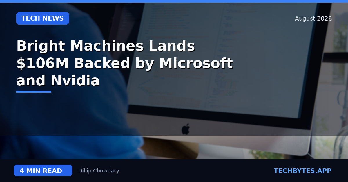 Bright Machines Lands $106M Backed by Microsoft and Nvidia