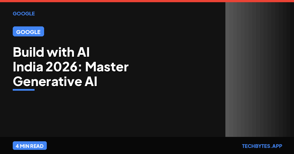 Build with AI India 2026: Master Generative AI with Google's Global Series | Tech Bytes