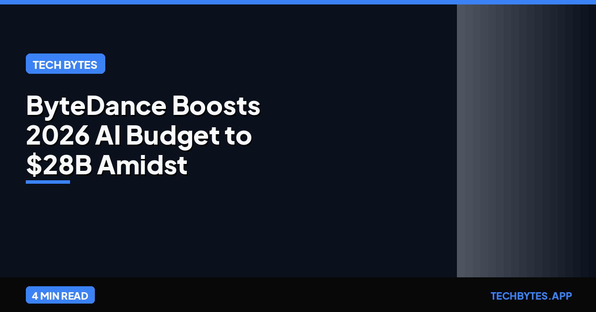 ByteDance Boosts 2026 AI Budget to $28B Amidst Chip Scarcity | Tech Bytes