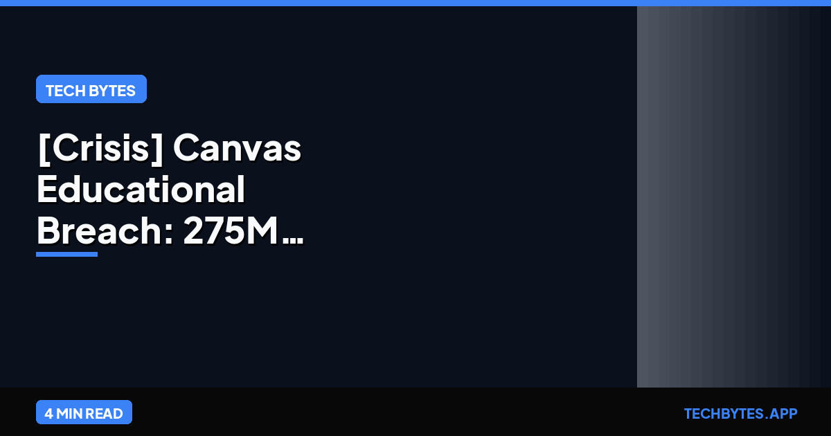 [Crisis] Canvas Educational Breach: 275M Student Records Stolen