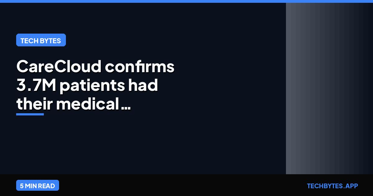 CareCloud confirms 3.7M patients had their medical records stolen in data breach