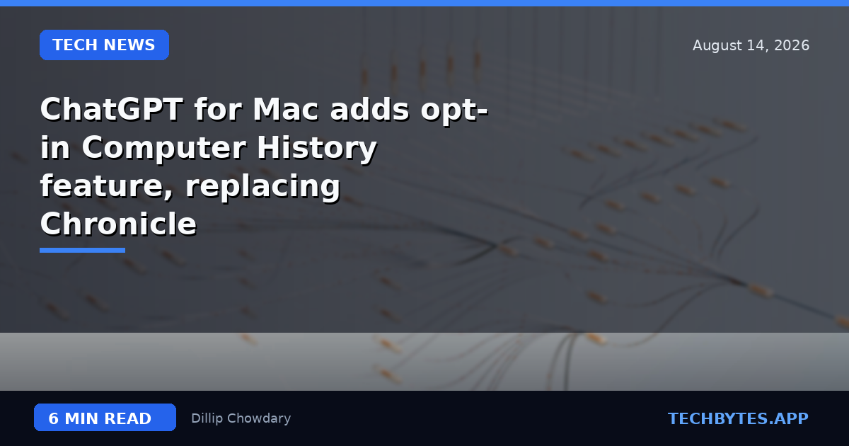 ChatGPT for Mac adds opt-in Computer History feature, replacing Chronicle