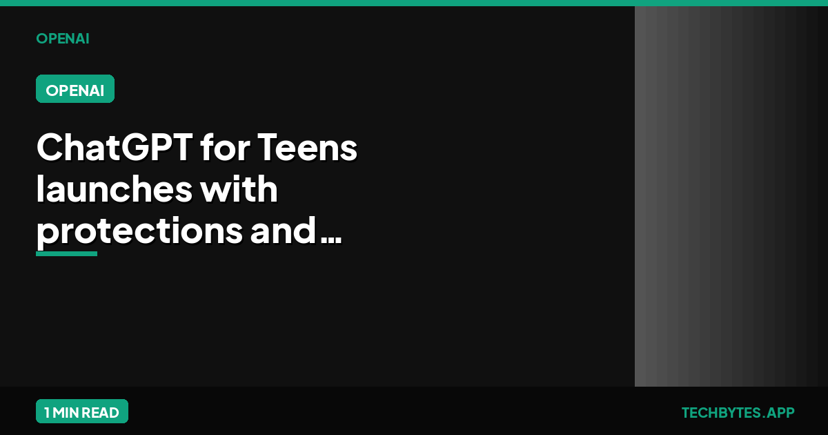 ChatGPT for Teens launches with protections and features ‘to promote healthy use’