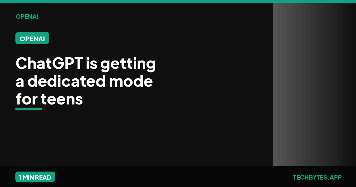 ChatGPT is getting a dedicated mode for teens