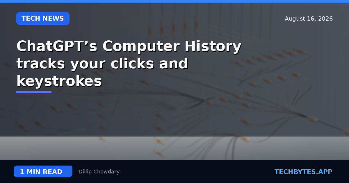 ChatGPT’s Computer History tracks your clicks and keystrokes