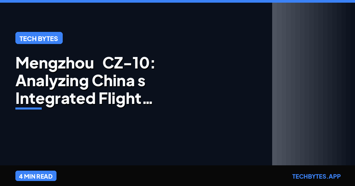 Mengzhou & CZ-10: Analyzing China's Integrated Flight Test for Reusable Lunar Rockets | Tech Bytes