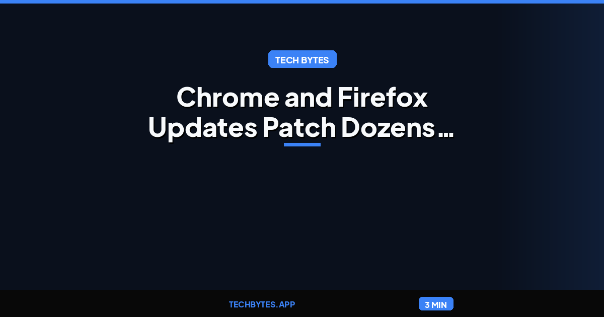 Chrome and Firefox Updates Patch Dozens of Vulnerabilities