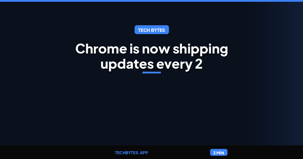 Chrome is now shipping updates every 2 weeks as AI changes the security
