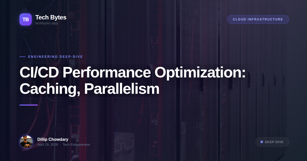 CI/CD Performance Optimization: Caching, Parallelism