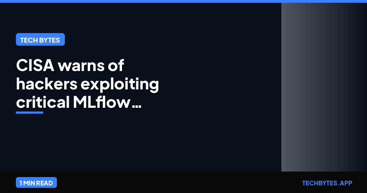 CISA warns of hackers exploiting critical MLflow vulnerability
