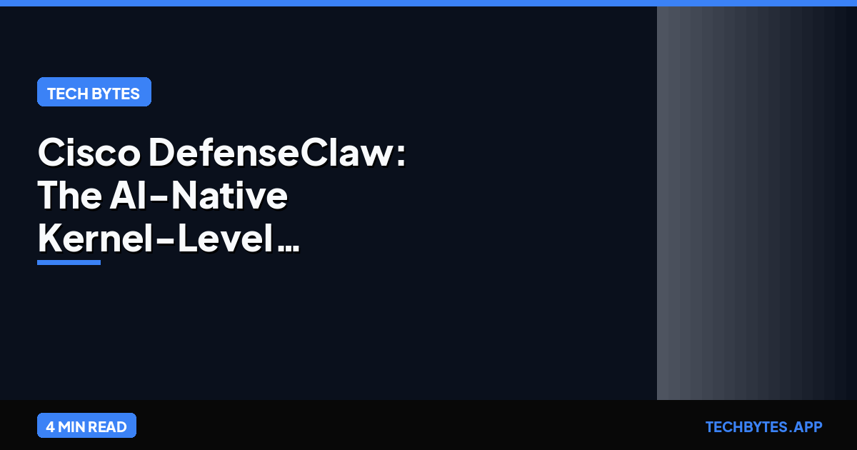 Cisco DefenseClaw: The AI-Native Kernel-Level Security Framework | Tech Bytes