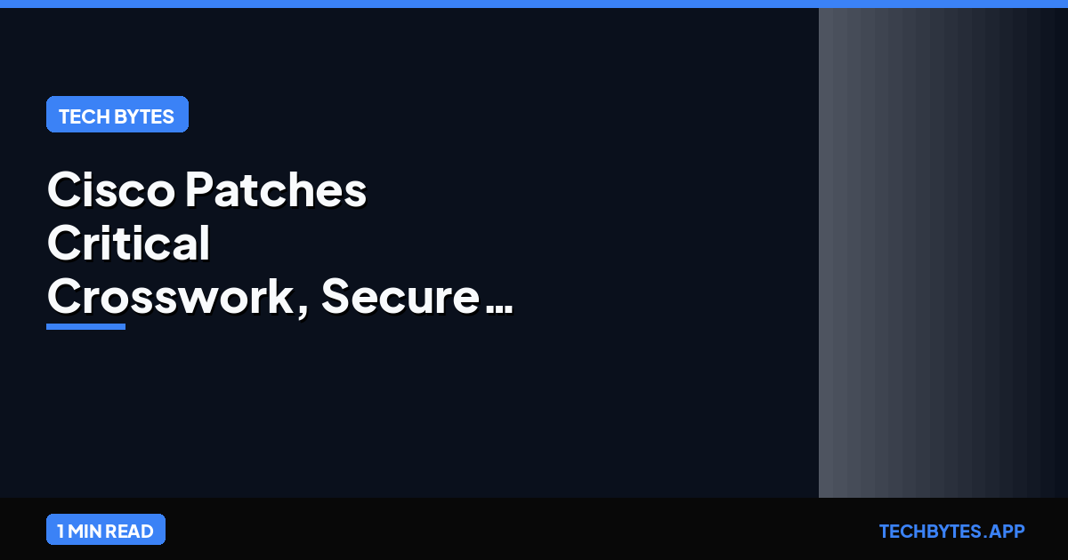 Cisco Patches Critical Crosswork, Secure Workload Vulnerabilities