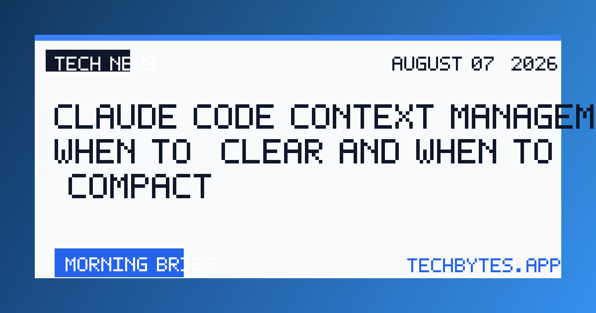 Claude Code context management: when to /clear and when to /compact