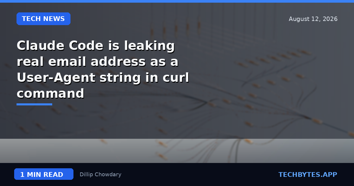 Claude Code is leaking real email address as a User-Agent string in curl command