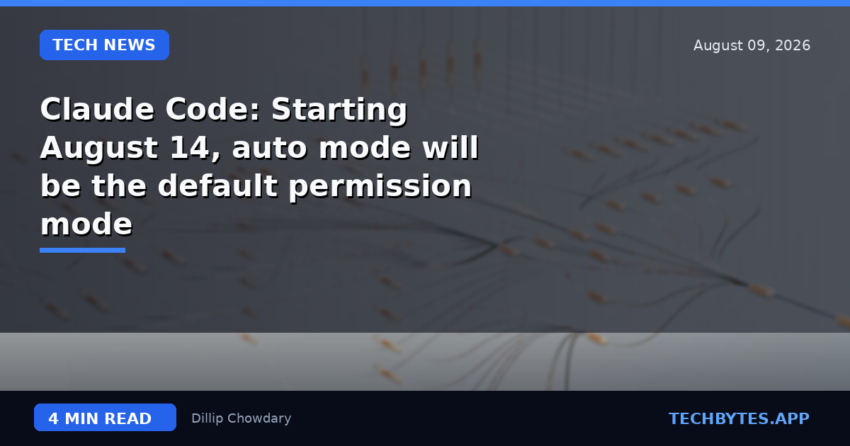 Claude Code: Starting August 14, auto mode will be the default permission mode