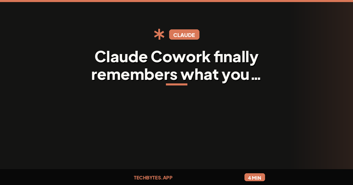 Claude Cowork finally remembers what you told the app in chat