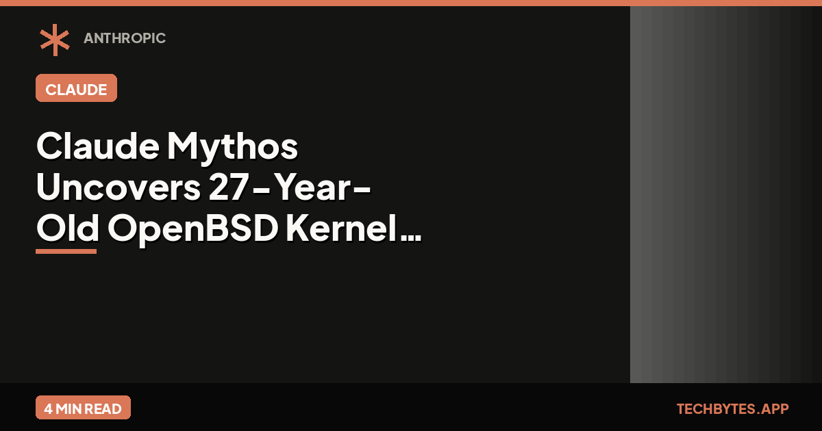 Claude Mythos Uncovers 27-Year-Old OpenBSD Kernel Flaw | Tech Bytes