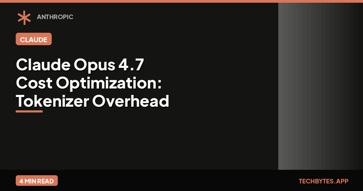 Claude Opus 4.7 Cost Optimization: Tokenizer Overhead & Budget Guide [2026]