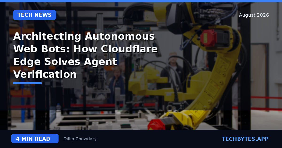 Architecting Autonomous Web Bots: How Cloudflare Edge Solves Agent Verification