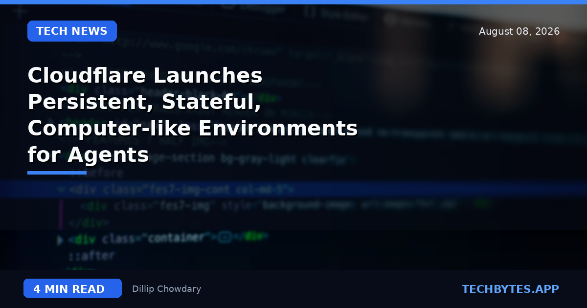 Cloudflare Launches Persistent, Stateful, Computer-like Environments for Agents