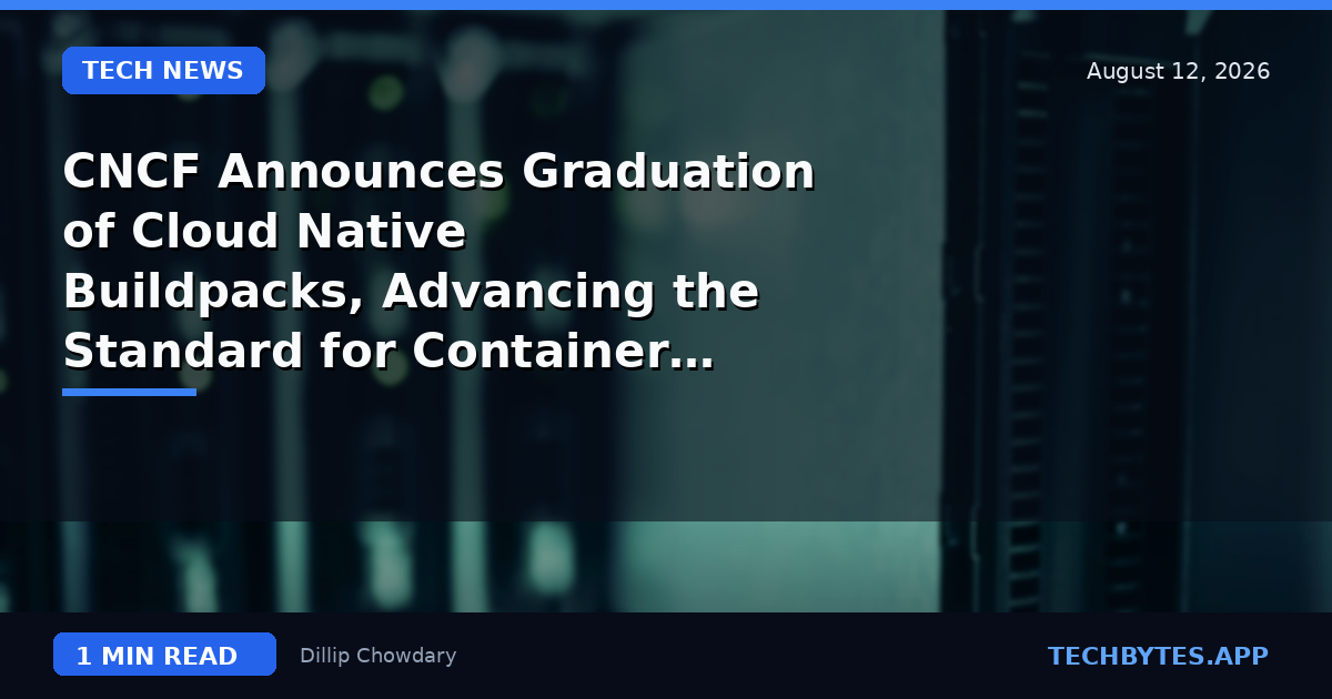 CNCF Announces Graduation of Cloud Native Buildpacks, Advancing the Standard for Container Builds