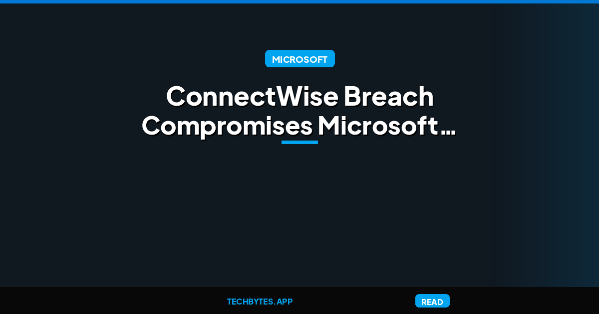 ConnectWise Breach Compromises Microsoft 365 Tenants via Identity Theft