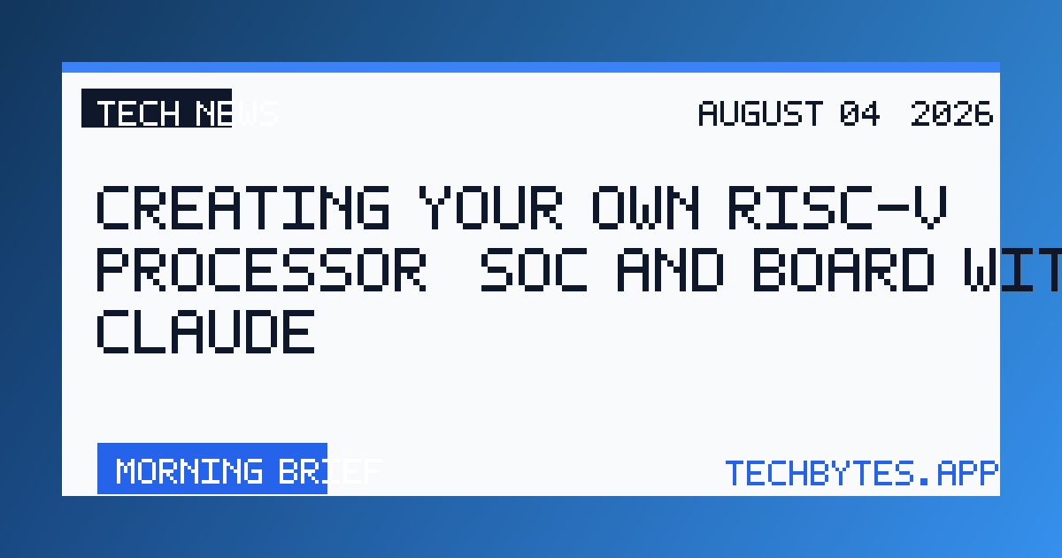 Creating your own RISC-V processor, SoC and board with Claude