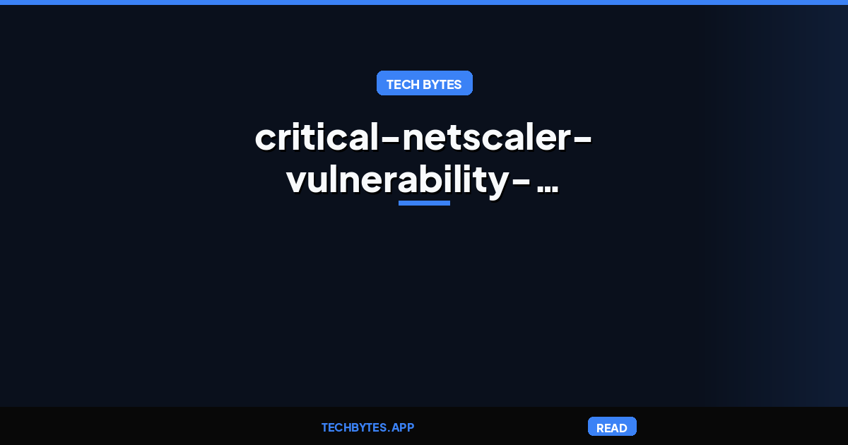 Critical NetScaler Vulnerability Exploited in Attacks