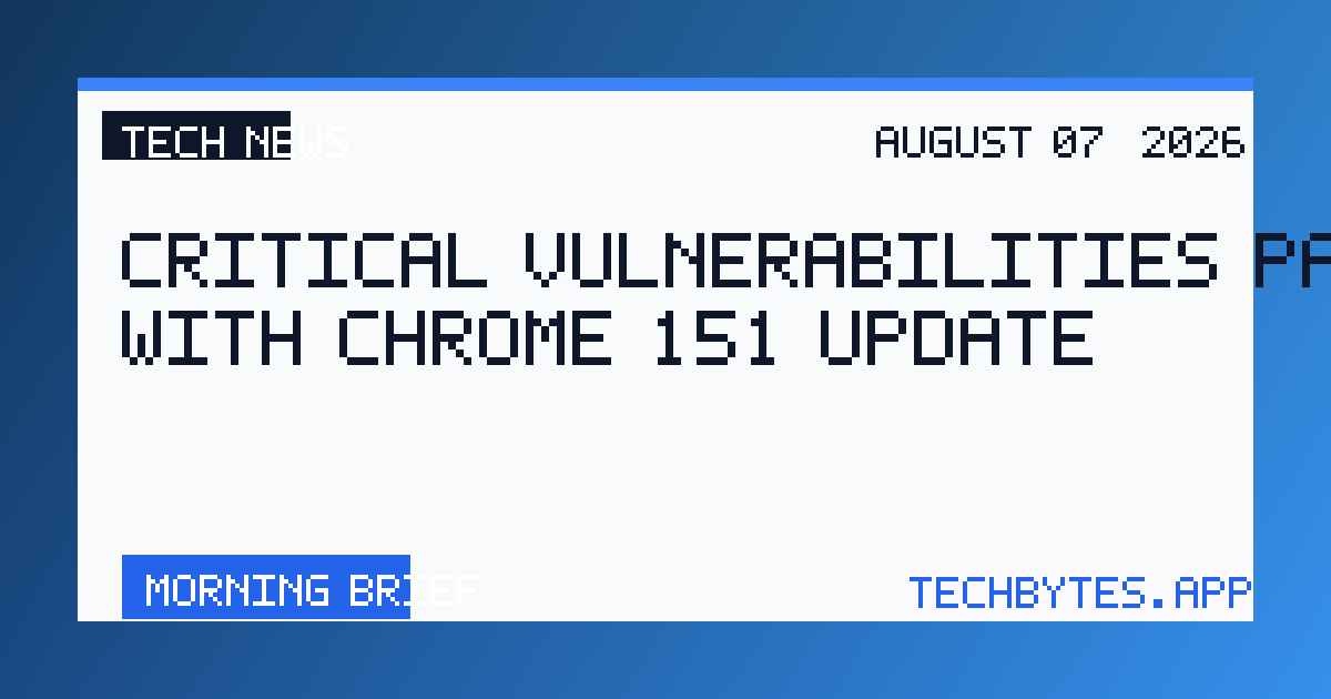 Critical Vulnerabilities Patched With Chrome 151 Update