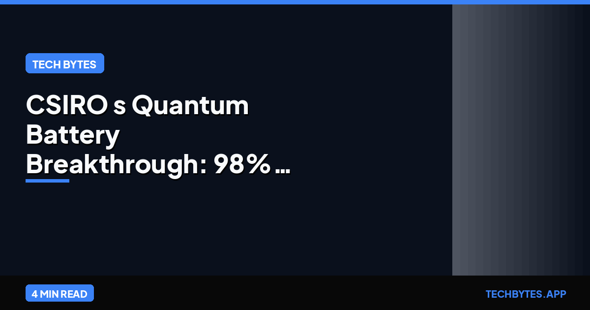 CSIRO's Quantum Battery Breakthrough: 98% Full-Cycle Efficiency