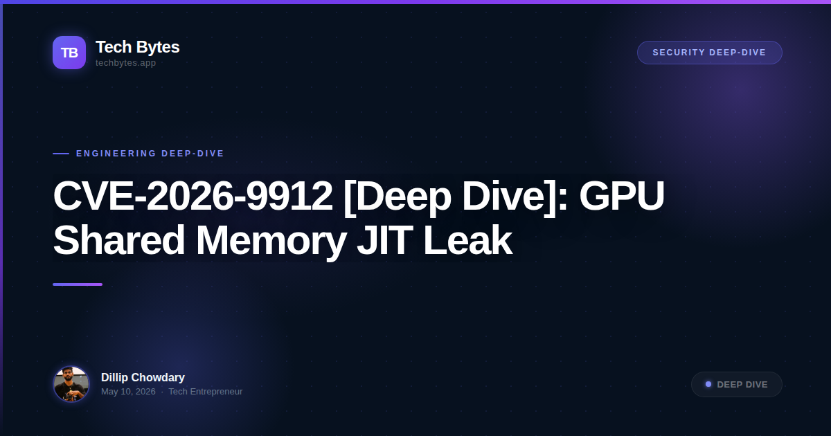 CVE-2026-9912 [Deep Dive]: GPU Shared Memory JIT Leak