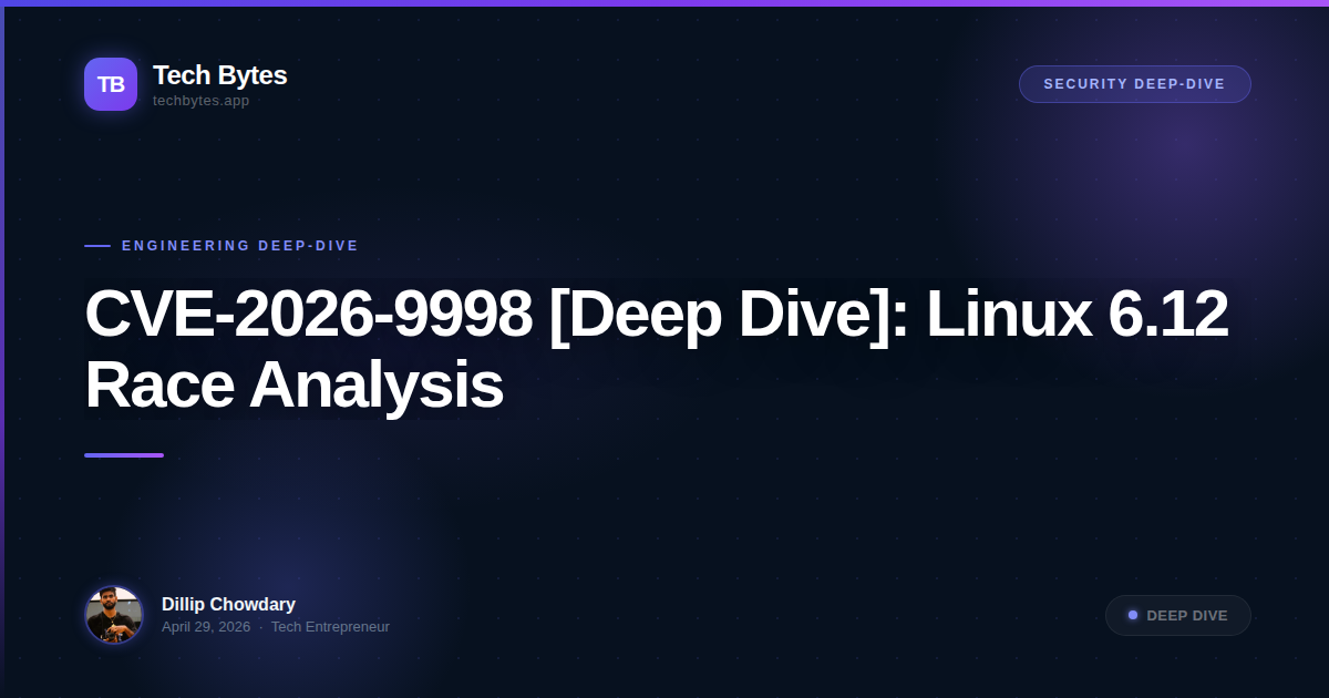 CVE-2026-9998 [Deep Dive]: Linux 6.12 Race Analysis