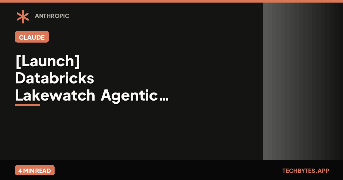 [Launch] Databricks "Lakewatch" Agentic SIEM with Anthropic