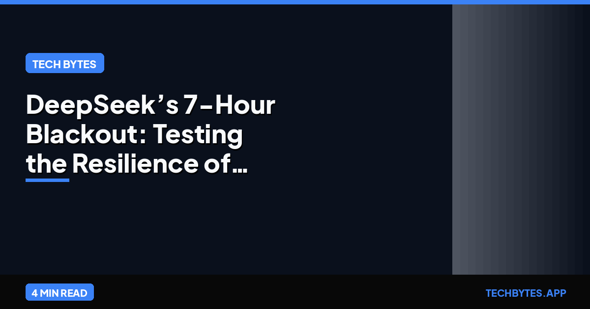 DeepSeek’s 7-Hour Blackout: Testing the Resilience of the Global AI Supply Chain