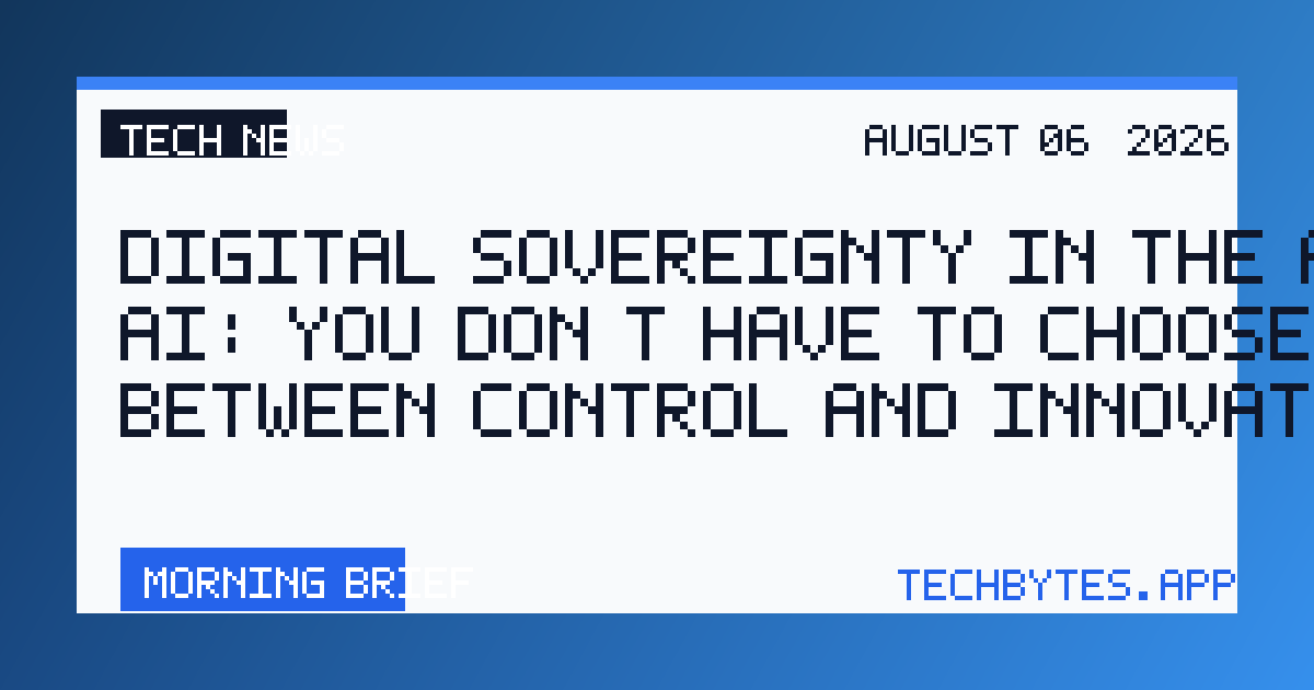 Digital sovereignty in the age of AI: You don’t have to choose between control and innovation