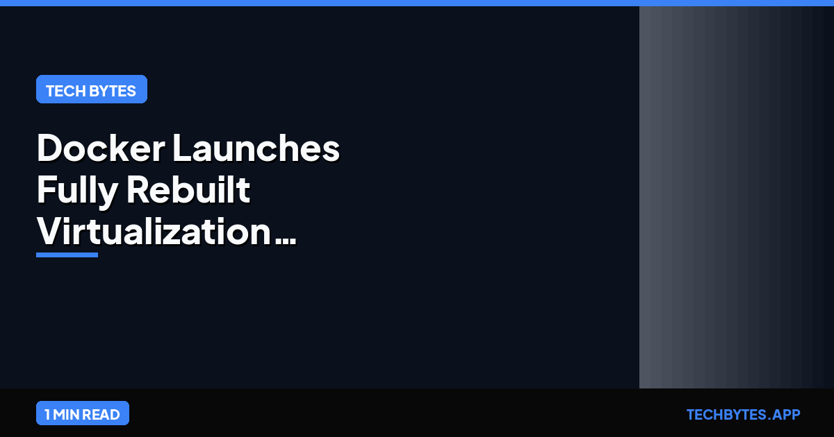 Docker Launches Fully Rebuilt Virtualization Layer to Boost Performance and Improve Dev Experience