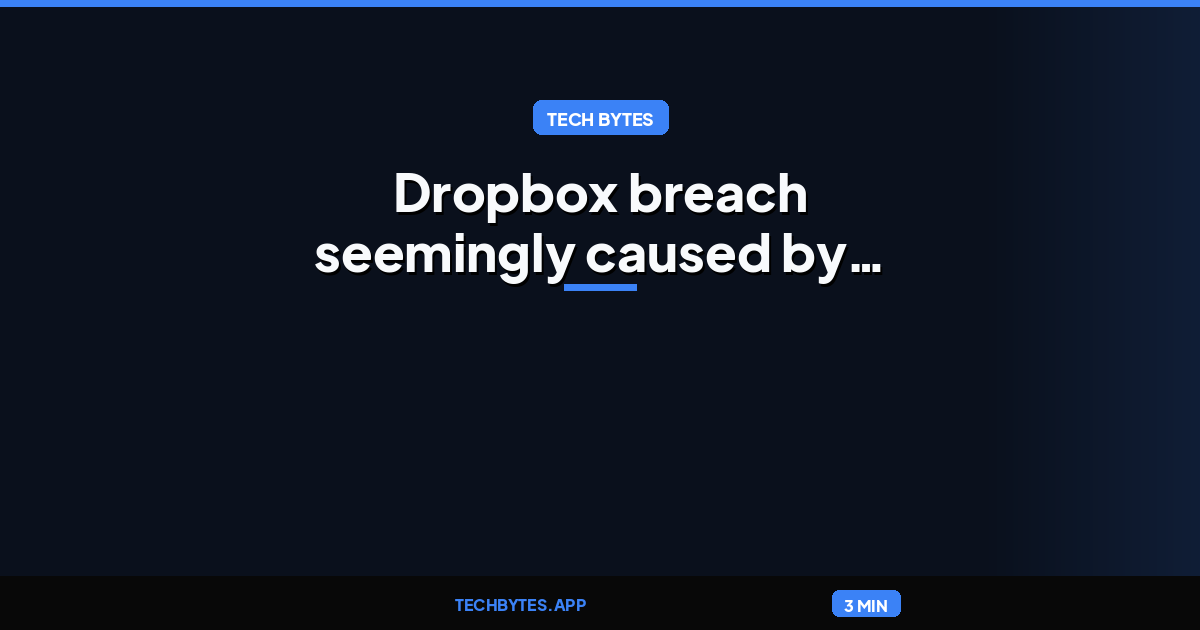 Dropbox breach seemingly caused by egregious authentication failure