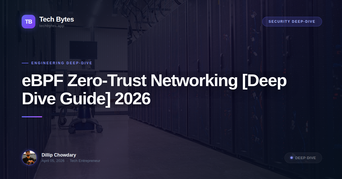 eBPF Zero-Trust Networking [Deep Dive Guide] 2026
