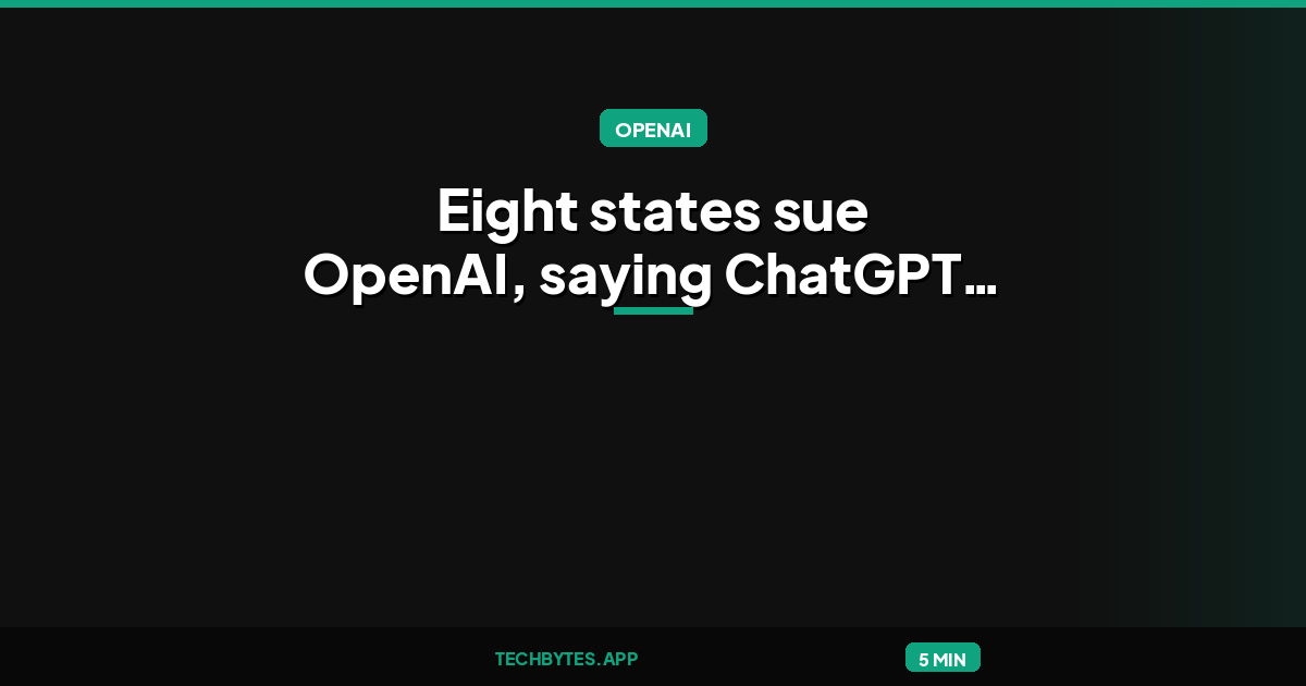 Eight states sue OpenAI, saying ChatGPT isn’t safe for kids