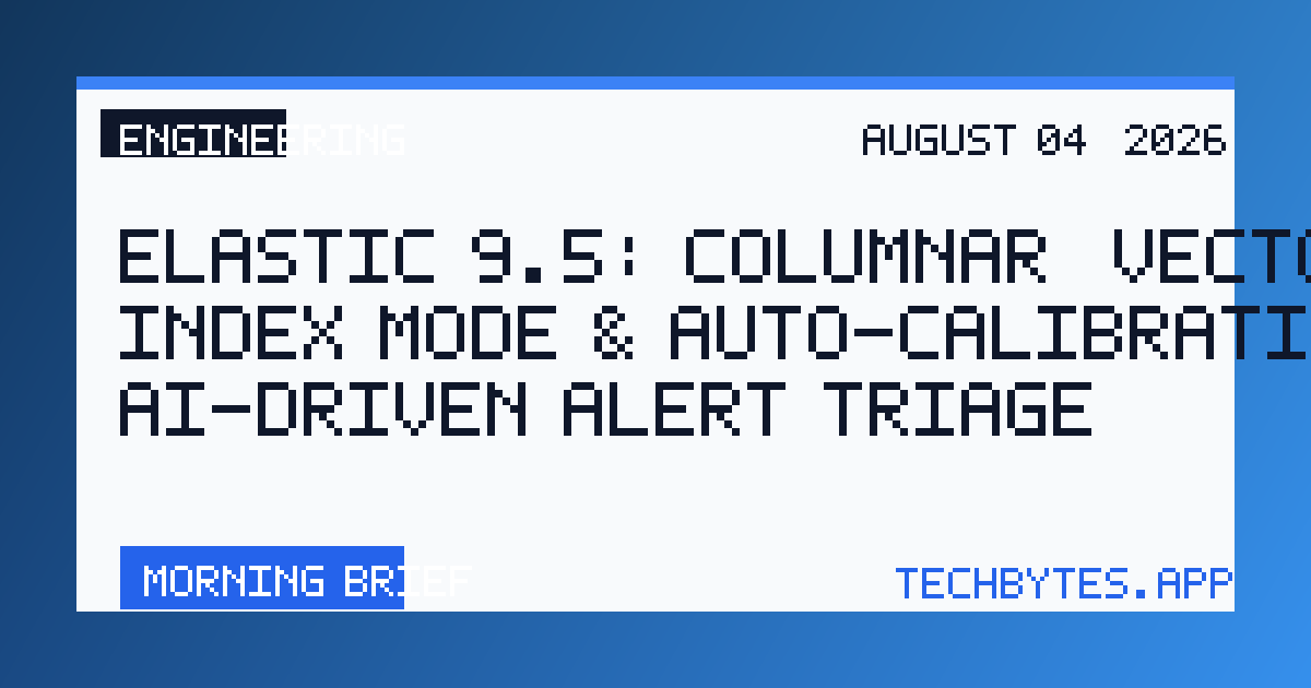Elastic 9.5: Columnar, VectorDB index mode & auto-calibration, and AI-driven alert triage