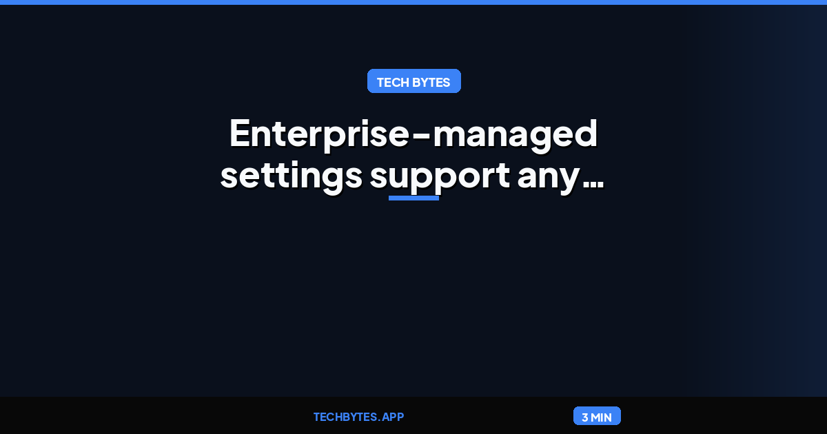 Enterprise-managed settings support any default model
