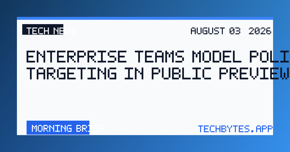 Enterprise teams model policy targeting in public preview